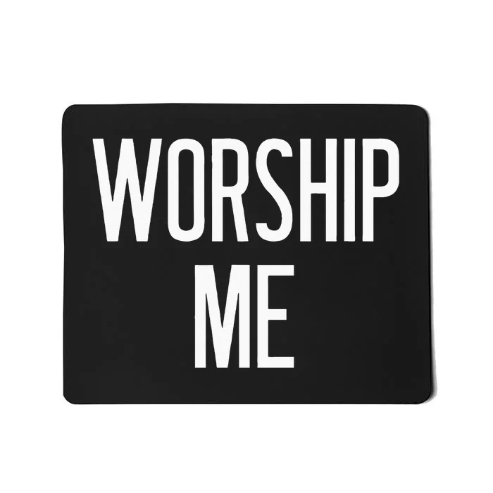 Worship Me Funny Jokes Sarcastic Sayings Mousepad