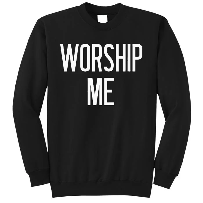 Worship Me Funny Jokes Sarcastic Sayings Tall Sweatshirt