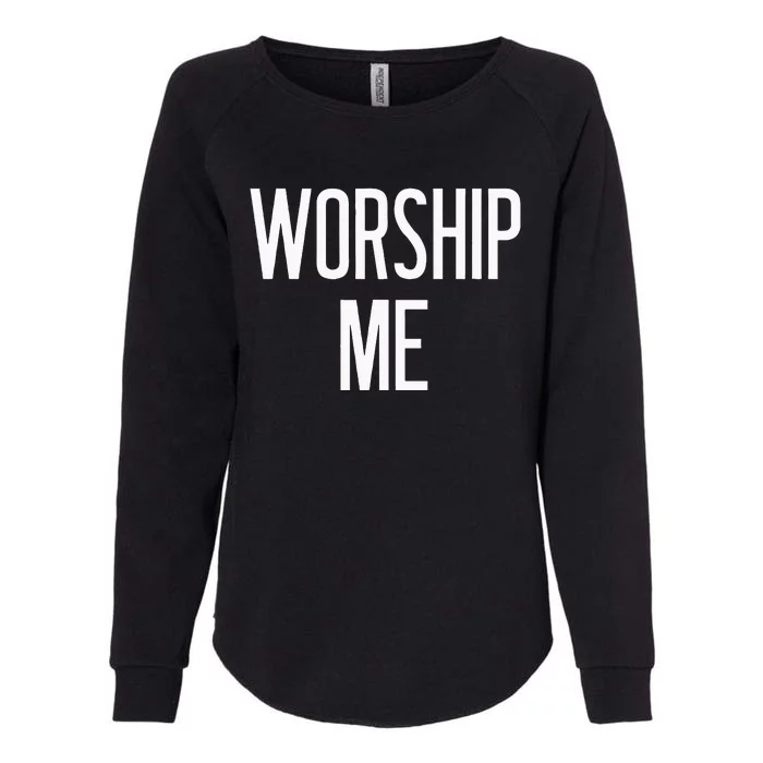 Worship Me Funny Jokes Sarcastic Sayings Womens California Wash Sweatshirt