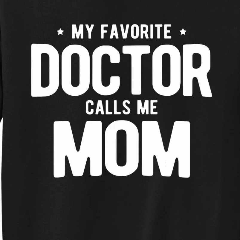 Wo My Favorite Doctor Calls Me Mom PhD. Sweatshirt