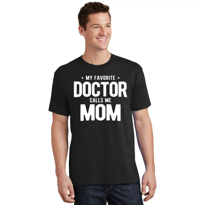 Wo My Favorite Doctor Calls Me Mom PhD. T-Shirt