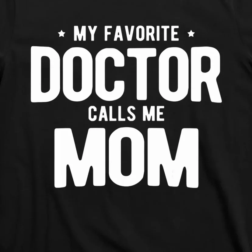 Wo My Favorite Doctor Calls Me Mom PhD. T-Shirt