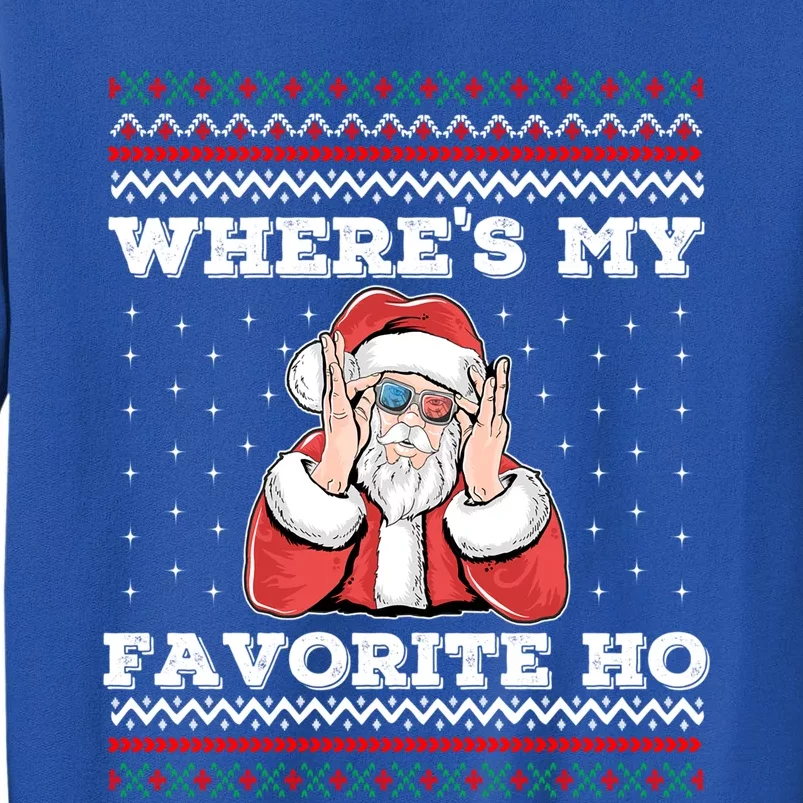 Wheres My Favorite Ho Funny Santa Ugly Christmas Sweater Gift Tall Sweatshirt