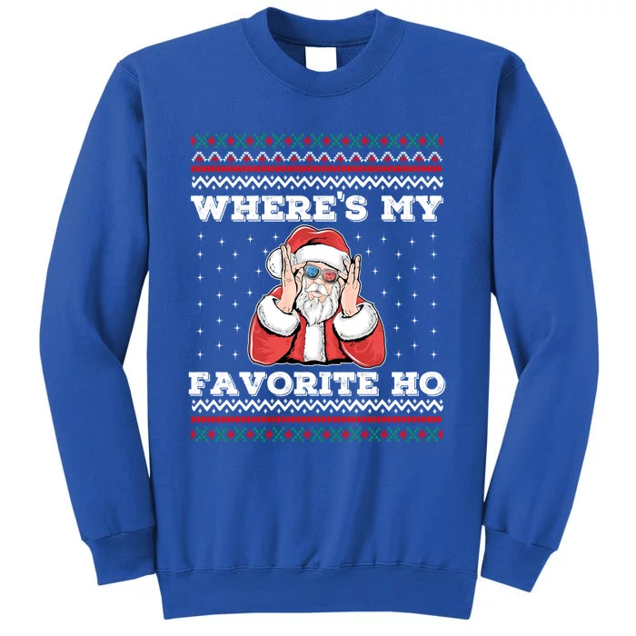 Wheres My Favorite Ho Funny Santa Ugly Christmas Sweater Gift Tall Sweatshirt