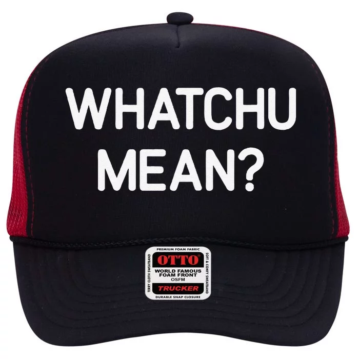 Whatchu Mean Funny Jokes Sarcastic High Crown Mesh Trucker Hat