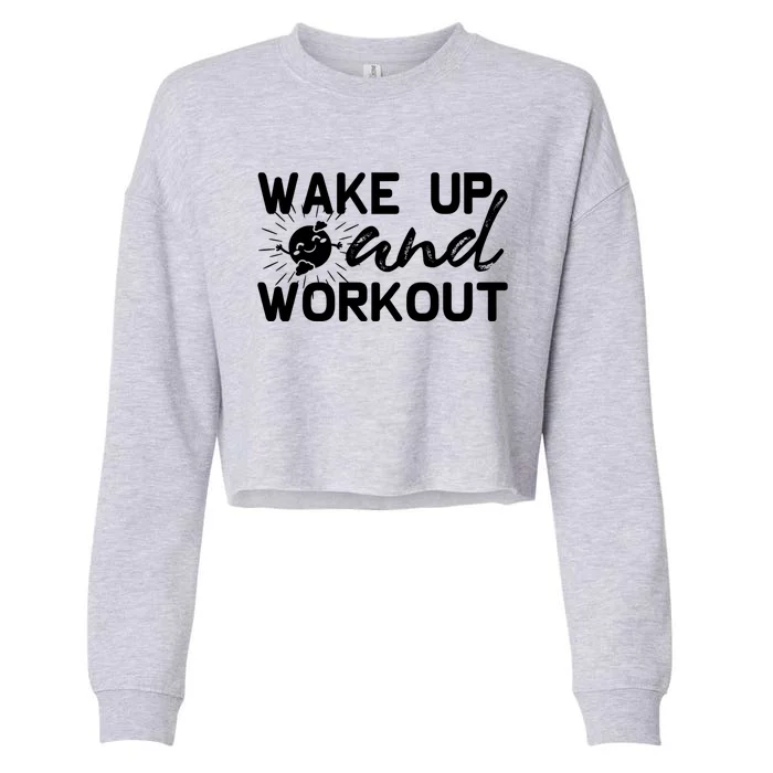 Workout Motivational Funny Gift Wake Up And Workout Gift Cropped Pullover Crew