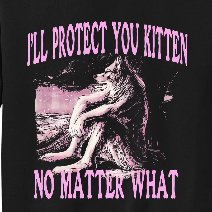 Wolf Meme Funny Ill Protect You Kitten No Matter What Sweatshirt