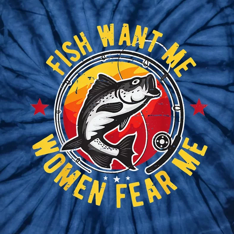 Want Me Fish Fear Me Funny Love Fishing Sports Tie-Dye T-Shirt