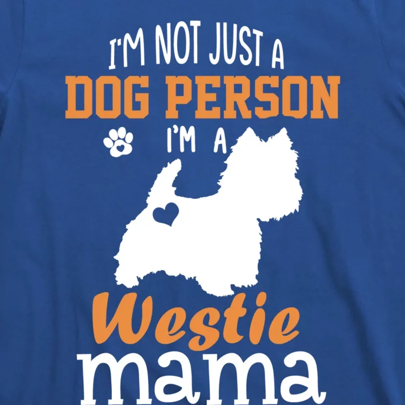 Westie Mom Funny Gift Funny Mother's Day Westie Dog Mom Lover Cute Gift T-Shirt