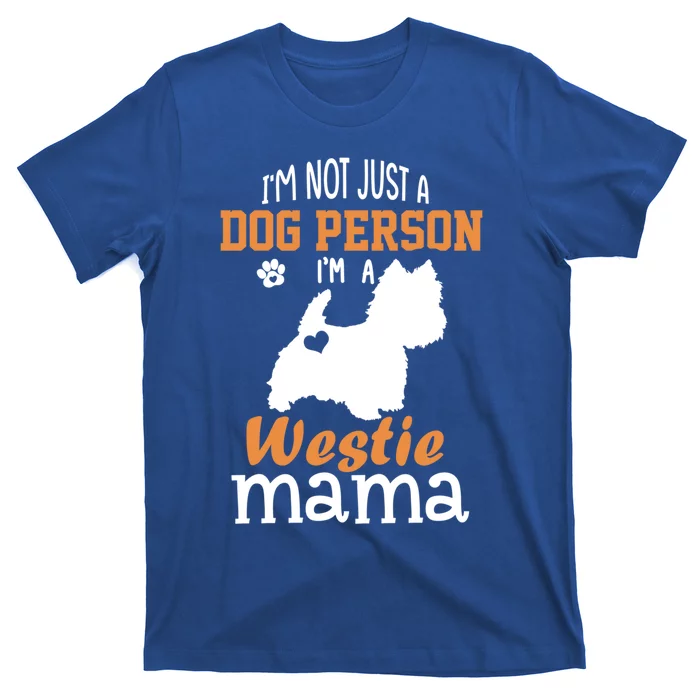 Westie Mom Funny Gift Funny Mother's Day Westie Dog Mom Lover Cute Gift T-Shirt