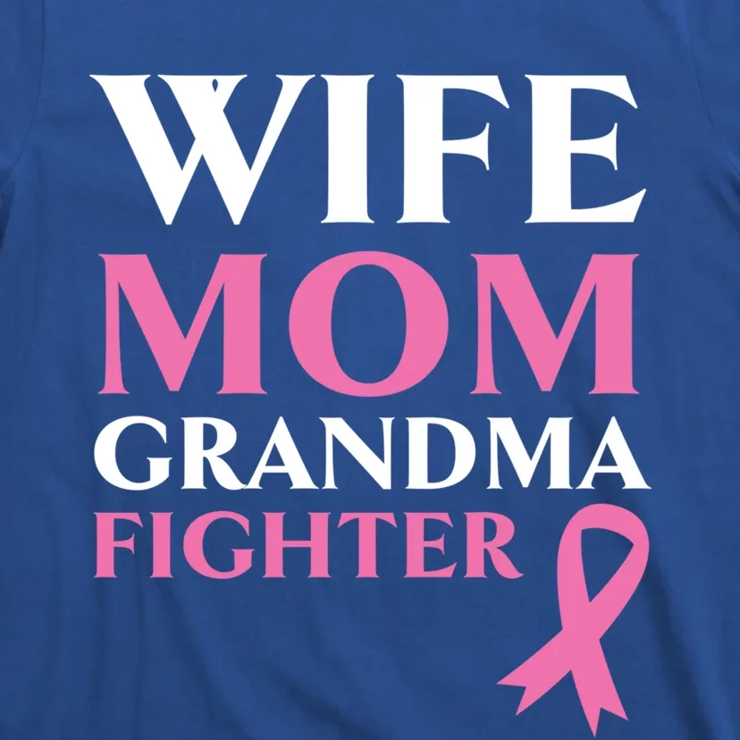 Wife Mom Grandma Fighter Breast Cancer Warrior Cool Gift T-Shirt