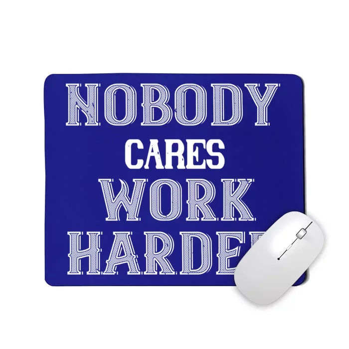 Workout Motivational Gift Nobody Cares Work Harder Cool Gift Mousepad