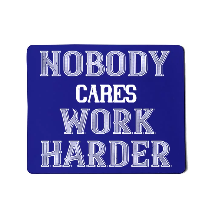 Workout Motivational Gift Nobody Cares Work Harder Cool Gift Mousepad