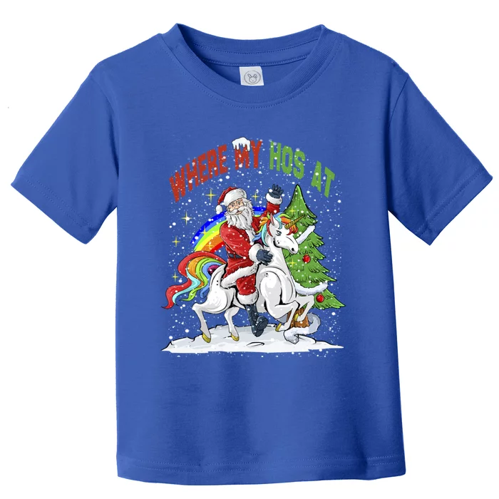 Where My HoS At Santa Claus Riding Unicorn Happy Christmas Gift Toddler T-Shirt