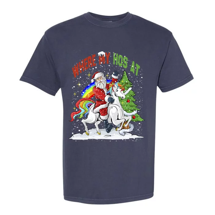 Where My HoS At Santa Claus Riding Unicorn Happy Christmas Gift Garment-Dyed Heavyweight T-Shirt