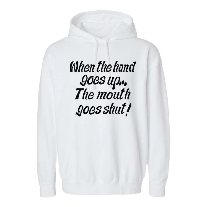 WHEN MY HAND GOES UP YOUR MOUTH GOES SHUT Funny Vintage Garment-Dyed Fleece Hoodie