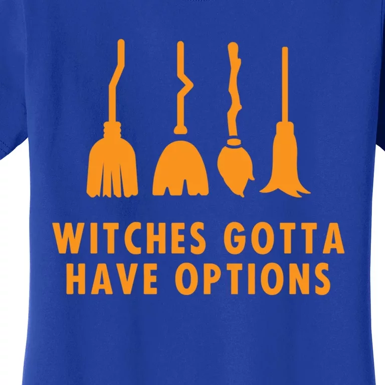 Witches Must Have Have Options (Witches Gotta Have Options) Gift Women's T-Shirt