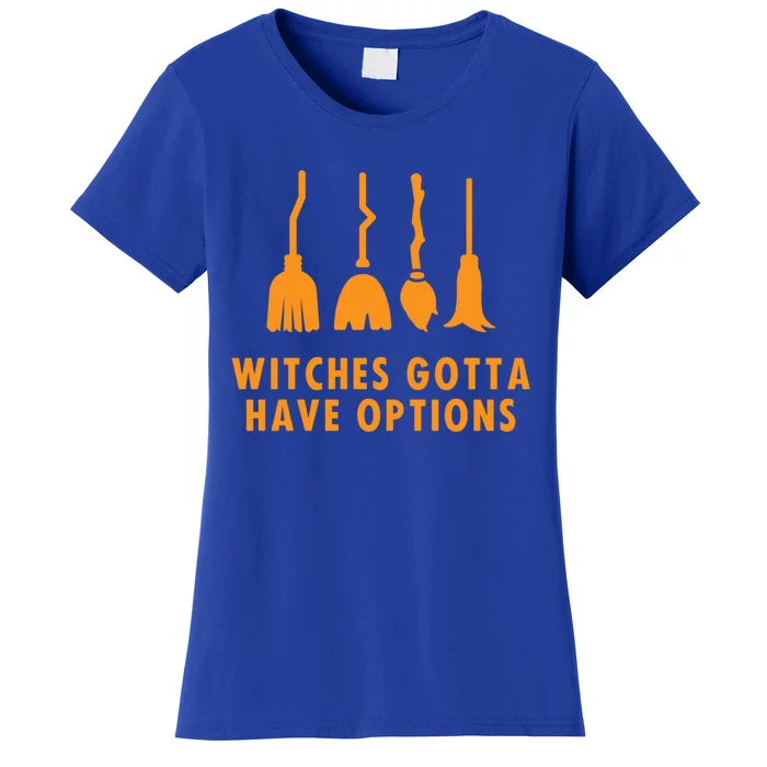 Witches Must Have Have Options (Witches Gotta Have Options) Gift Women's T-Shirt