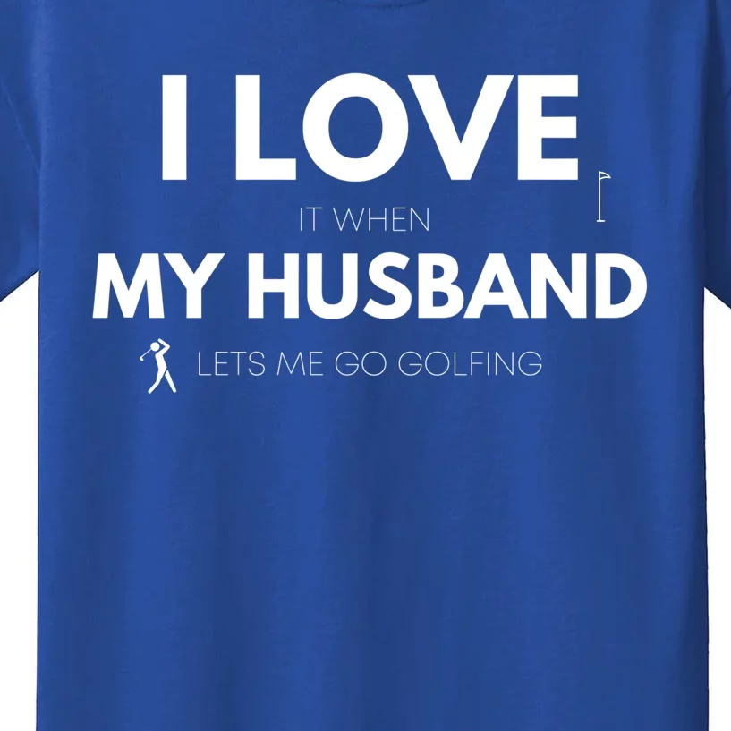 When My Husband Lets Me Go Golfing Funny Golf Mom Golf Mama Gift Kids T-Shirt