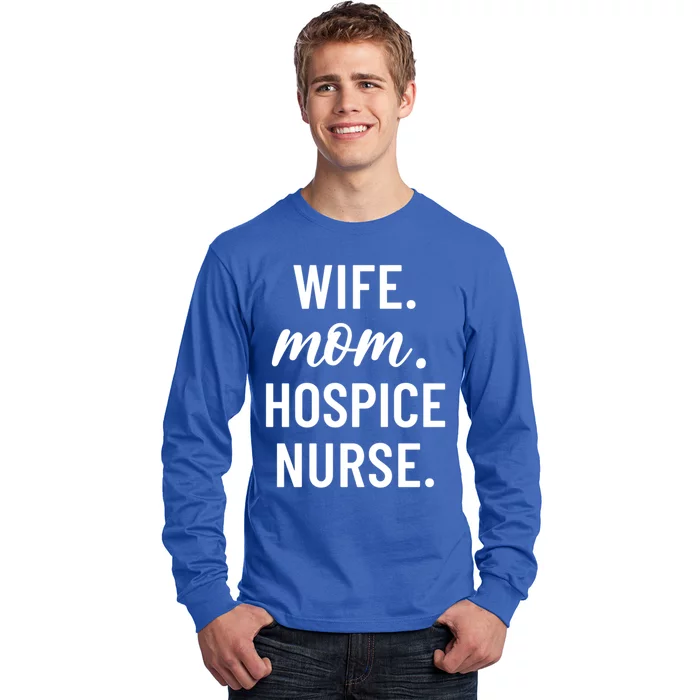 Wife Mom Hospice Nurse Appreciation Gift Long Sleeve Shirt