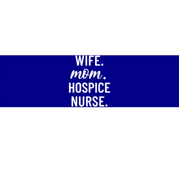 Wife Mom Hospice Nurse Appreciation Gift Bumper Sticker