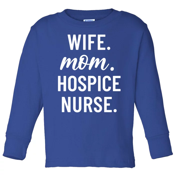 Wife Mom Hospice Nurse Appreciation Gift Toddler Long Sleeve Shirt