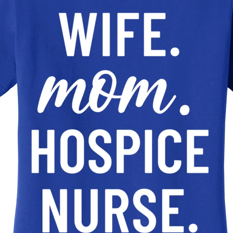 Wife Mom Hospice Nurse Appreciation Gift Women's T-Shirt