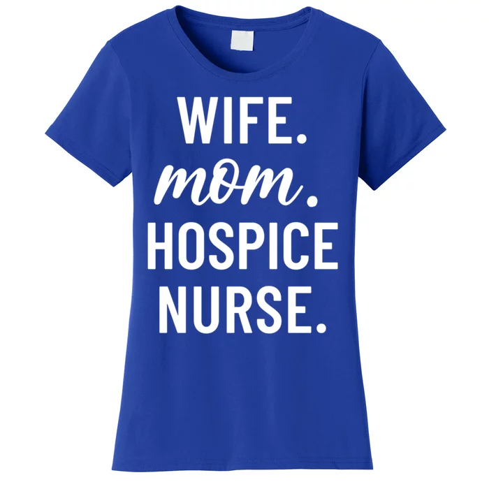 Wife Mom Hospice Nurse Appreciation Gift Women's T-Shirt