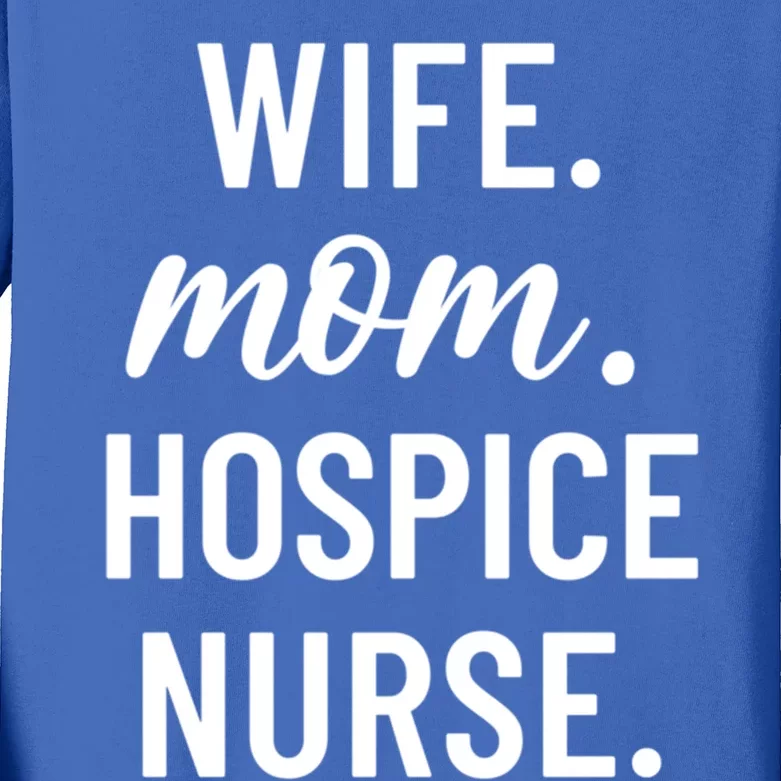 Wife Mom Hospice Nurse Appreciation Gift Kids Long Sleeve Shirt