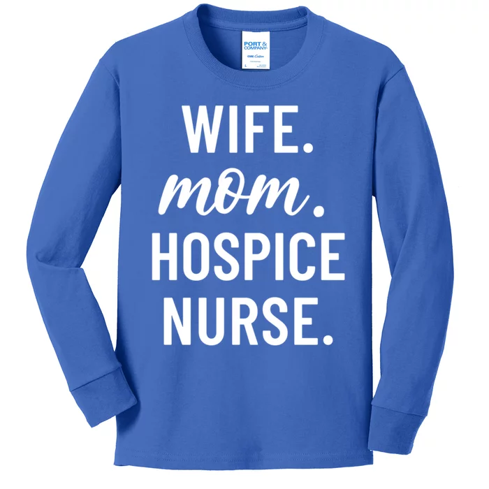 Wife Mom Hospice Nurse Appreciation Gift Kids Long Sleeve Shirt