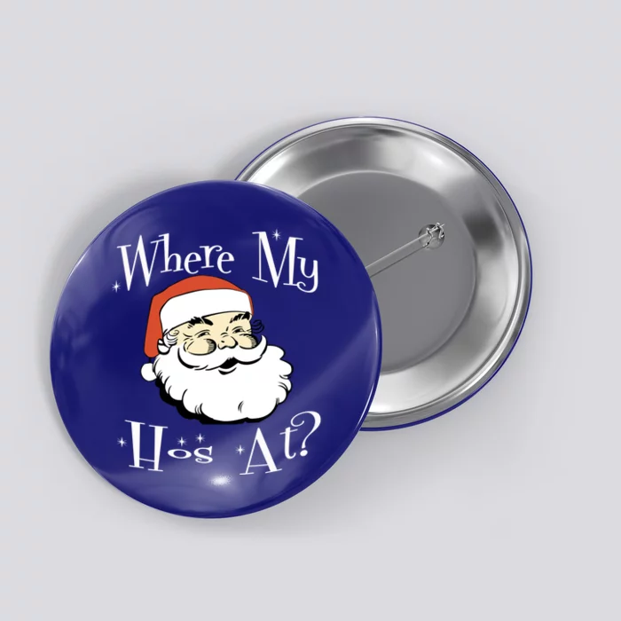 Where My Hos At Christmas Funny Adult Santa Claus Hoes Gift Button