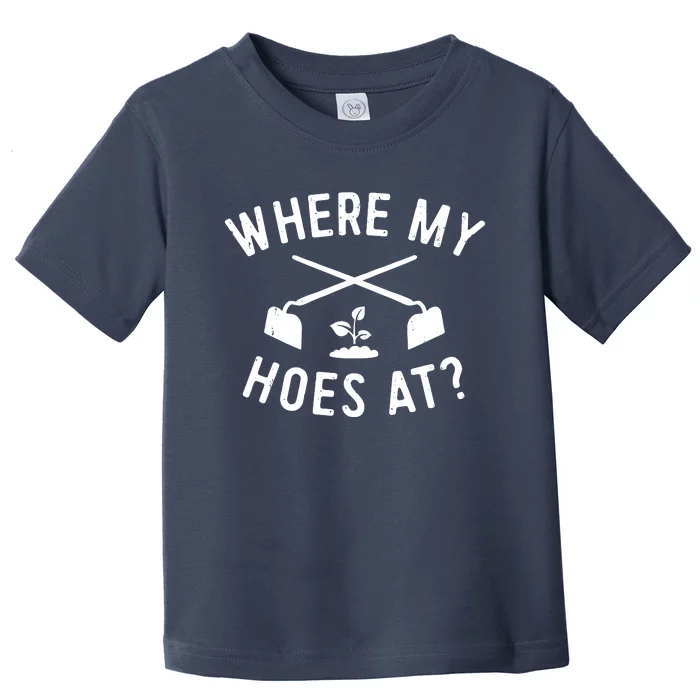 Where My Hoes At Toddler T-Shirt