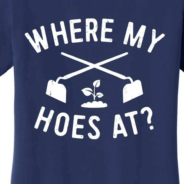 Where My Hoes At Women's T-Shirt