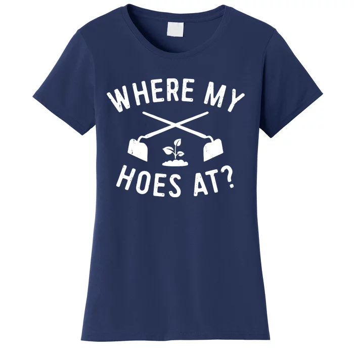 Where My Hoes At Women's T-Shirt