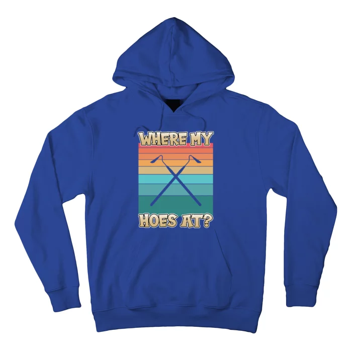 Where My Hoes At Funny Gardening Great Gift For Gardeners Gift Hoodie