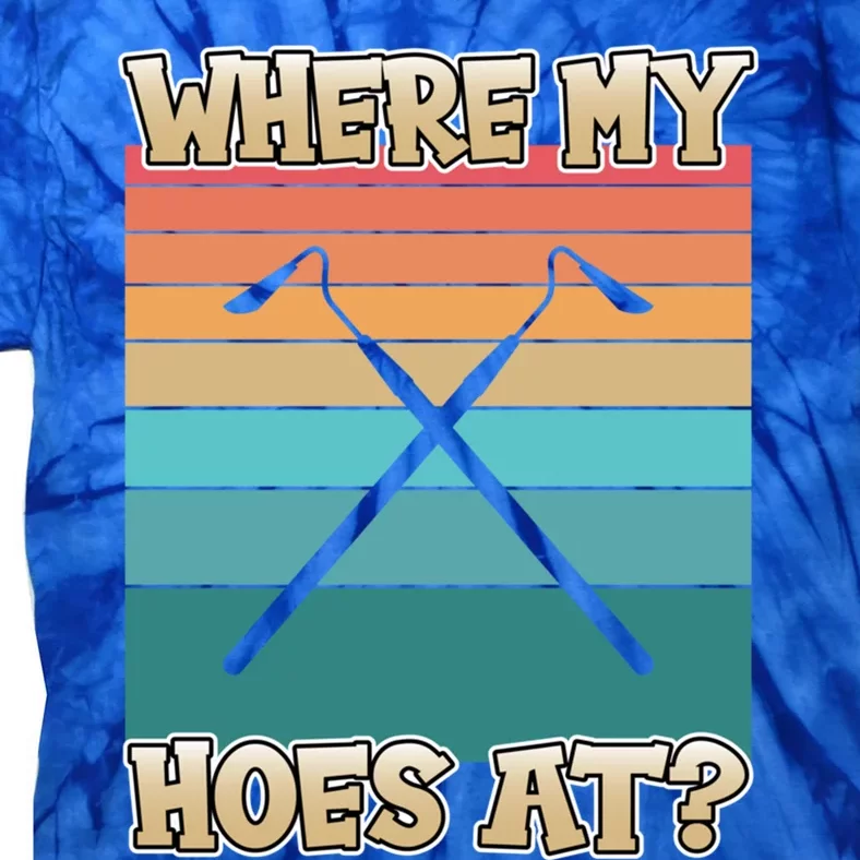 Where My Hoes At Funny Gardening Great Gift For Gardeners Gift Tie-Dye T-Shirt