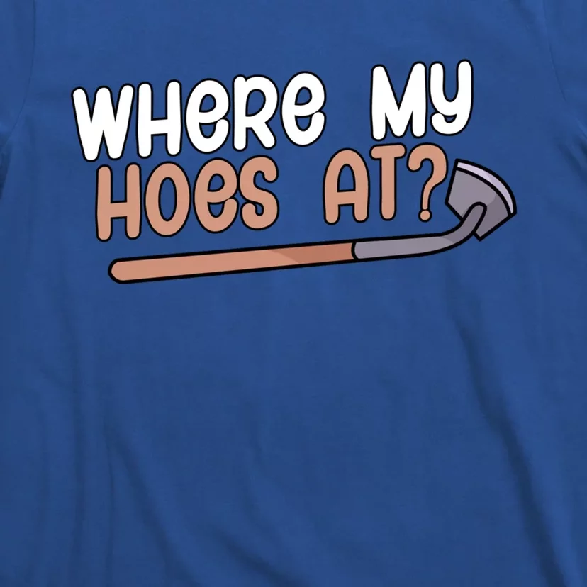 Where My Hoes At Gardeners Gift T-Shirt