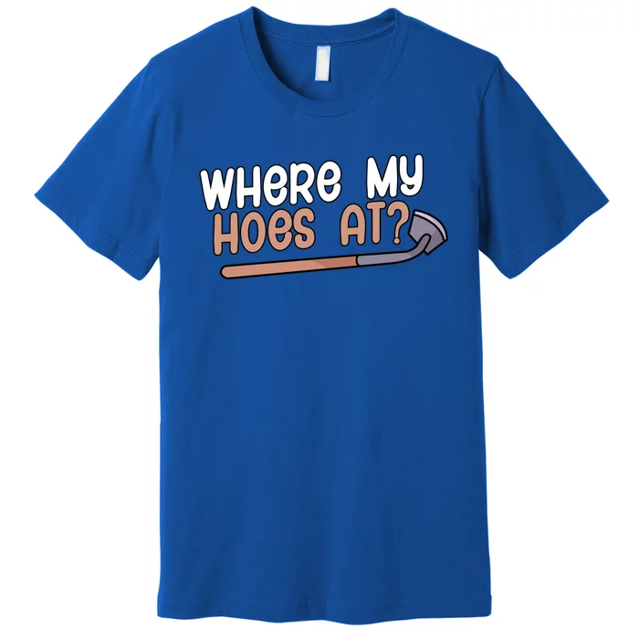 Where My Hoes At Gardeners Gift Premium T-Shirt