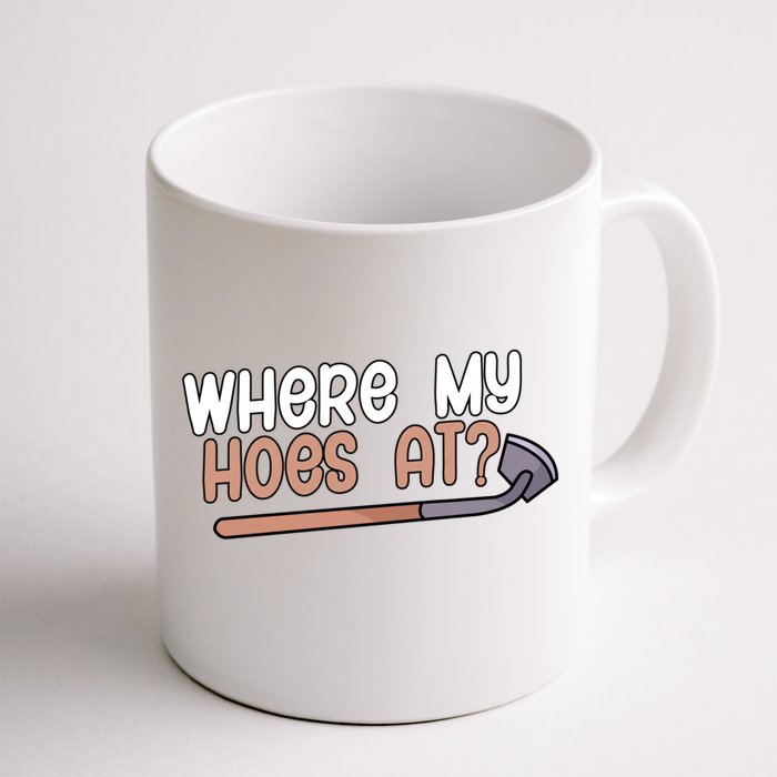 Where My Hoes At Gardeners Gift Front & Back Coffee Mug