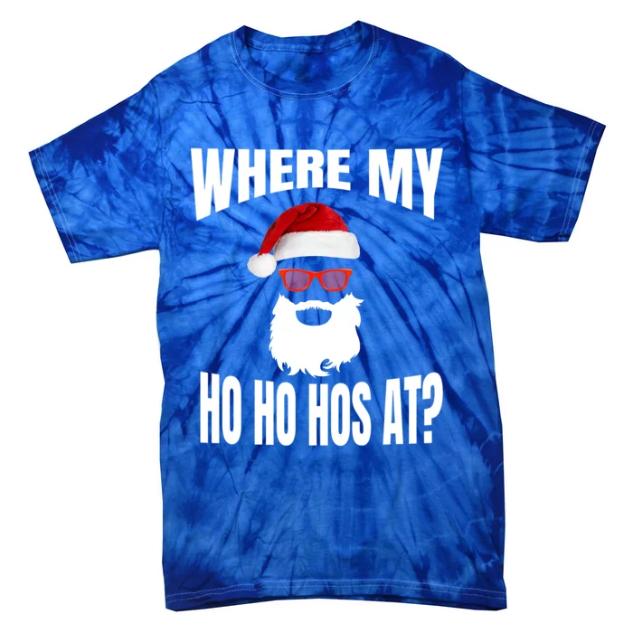 Where My Hos At Christmas Santa Ho Ho Hos Gift Tie-Dye T-Shirt