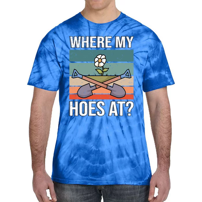 Where My Hoes At Gardening Funny Gardening Gift Tie-Dye T-Shirt