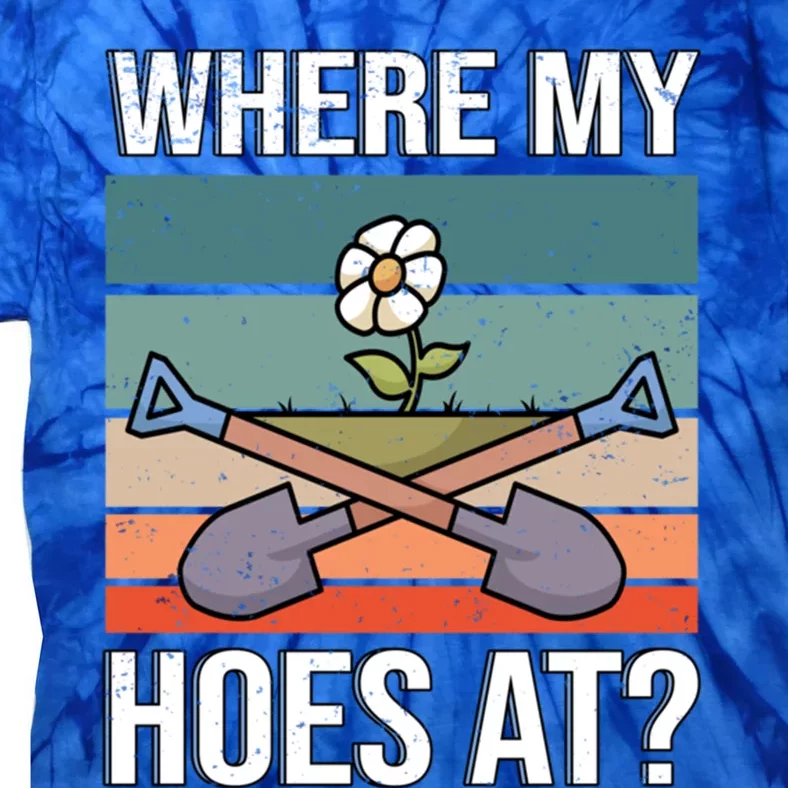 Where My Hoes At Gardening Funny Gardening Gift Tie-Dye T-Shirt