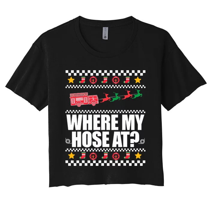 WHERE MY HOSE AT Funny Fireman Ugly Christmas Sweater Meme Women's Crop Top Tee