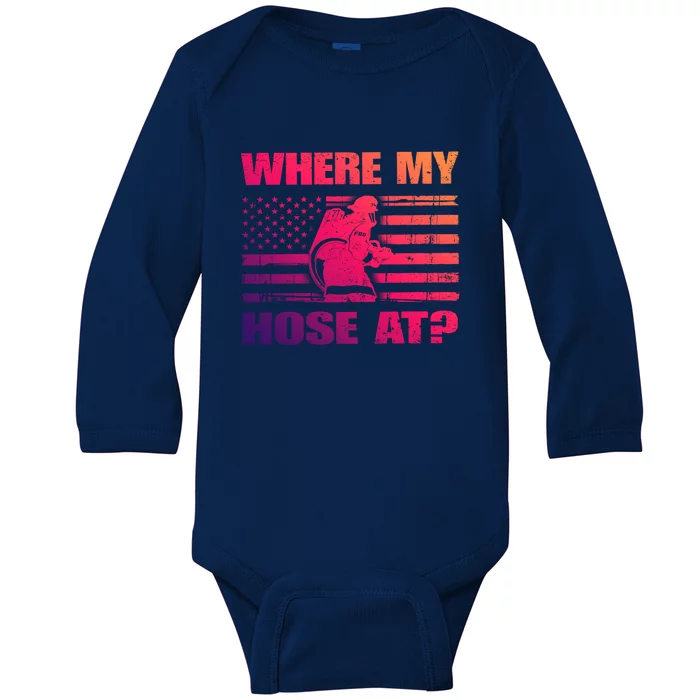 Where My Hose At American Flag Firefighter Thin Red Line Cute Gift Baby Long Sleeve Bodysuit