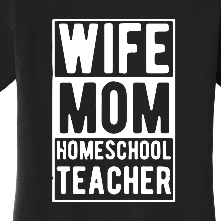 Wife Mom Homeschool Teacher Mother's Day Gift Women's T-Shirt