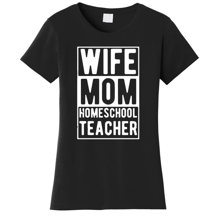 Wife Mom Homeschool Teacher Mother's Day Gift Women's T-Shirt