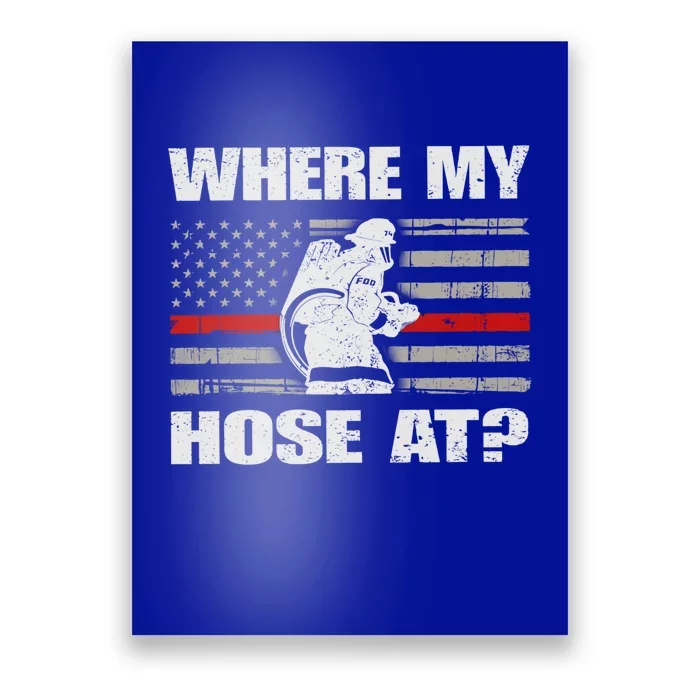 Where My Hose At American Flag Firefighter Thin Red Line Gift Poster