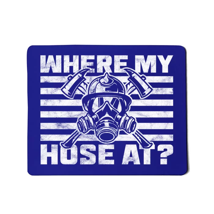 Where My Hose At Firefighter Meaningful Gift Mousepad