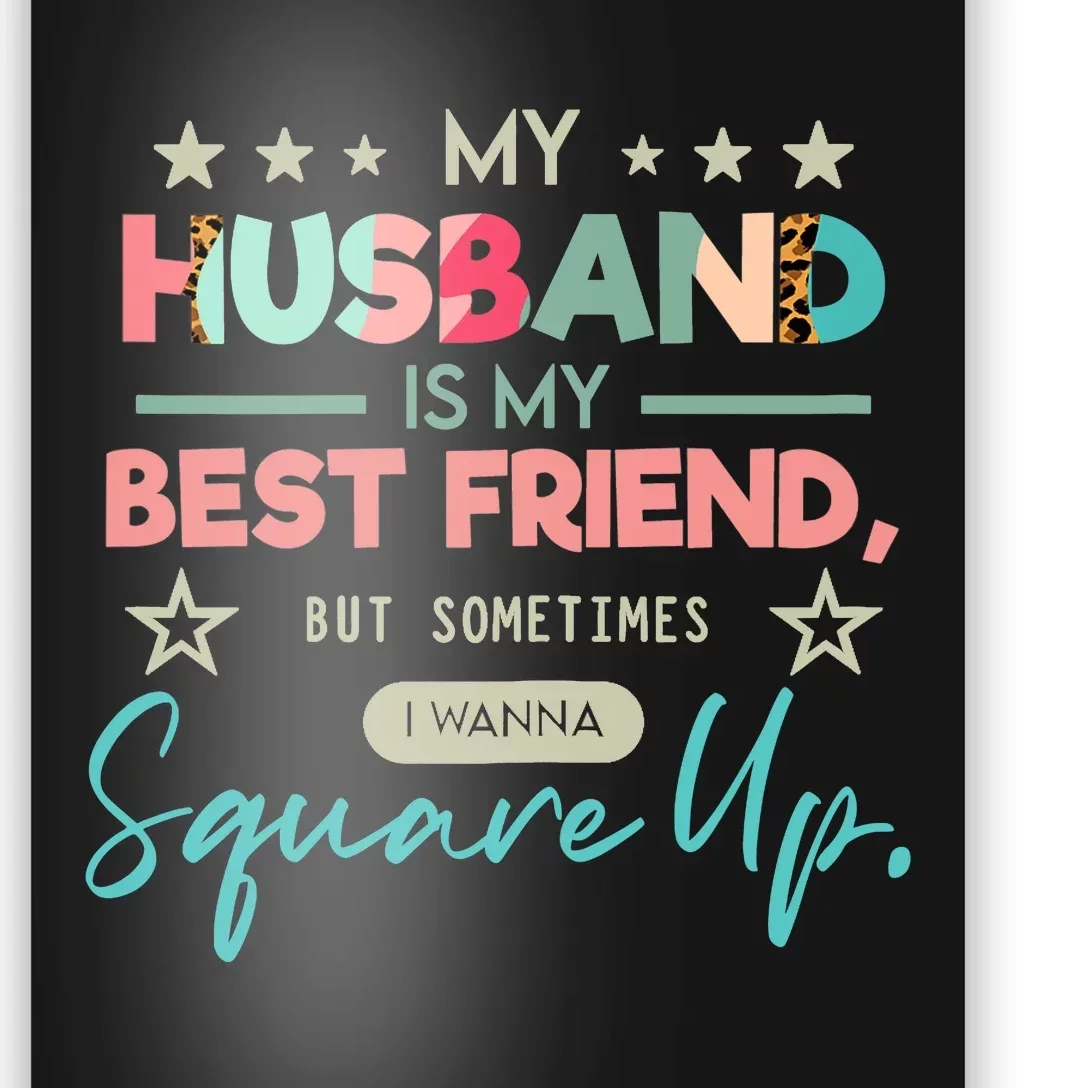 Wo My Husband Is My Best Friend But Sometimes I Wanna Square Up Poster