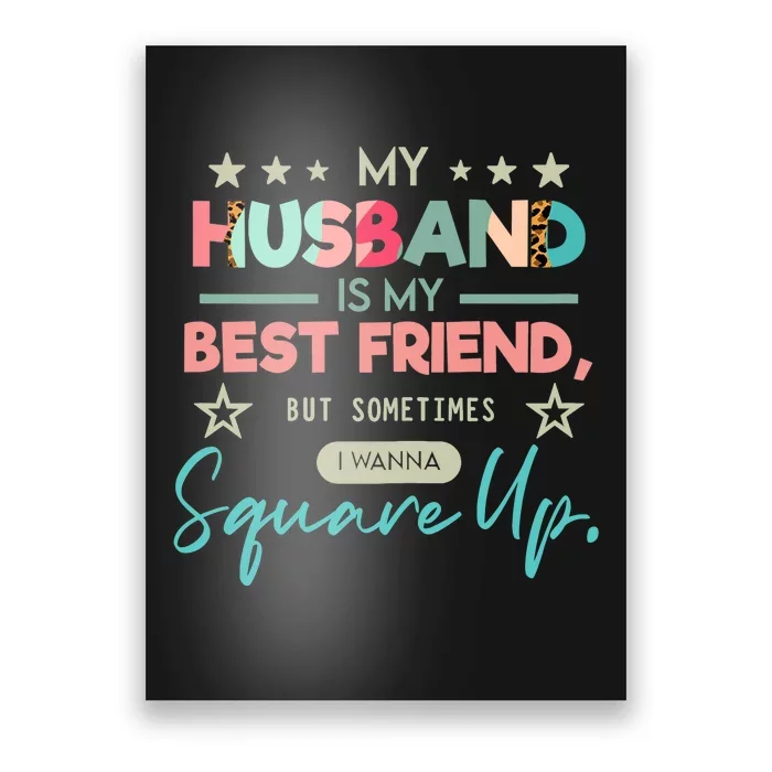 Wo My Husband Is My Best Friend But Sometimes I Wanna Square Up Poster